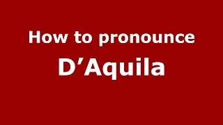 How to pronounce D’aquila