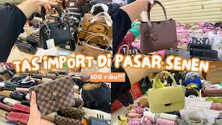 TAS IMPORT 100 RIBUAN DI PASAR SENEN | PASAR SENEN BLOK 4!!