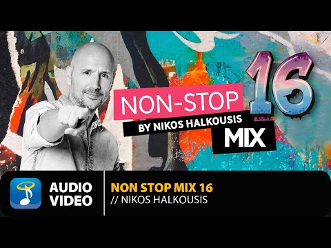 Non Stop Mix Vol.16 By Nikos Halkousis - Full Album | Official Audio Video (HQ)