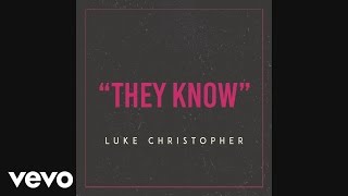 Luke Christopher - They Know (Audio)