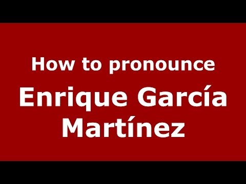 How to pronounce Enrique García Martínez (Spanish/Spain) - PronounceNames.com