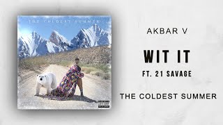 Akbar V Ft. 21 Savage - Wit It (The Coldest Summer)