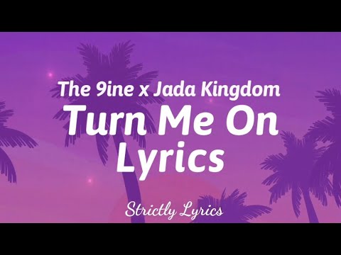 The 9ine x Jada Kingdom - Turn Me On Lyrics | Strictly Lyrics