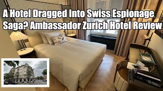 Ambassador Zurich Hotel (SLH)：A Hotel Dragged into Swiss Espionage Saga?