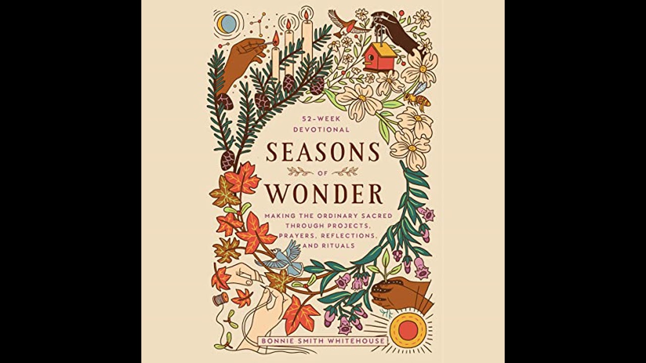 Seasons of Wonder: Making the Ordinary Sacred Through Projects, Prayers, Reflections, and Rituals: