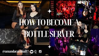 HOW TO BECOME A BOTTLE SERVER. (INTERVIEW TIPS, GETTING HIRED, & MORE!)