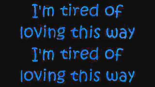 I&#39;m tired of loving this way