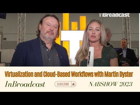 Virtualization and Cloud-Based Workflows with Martin Dyster at the 2023 NAB Show