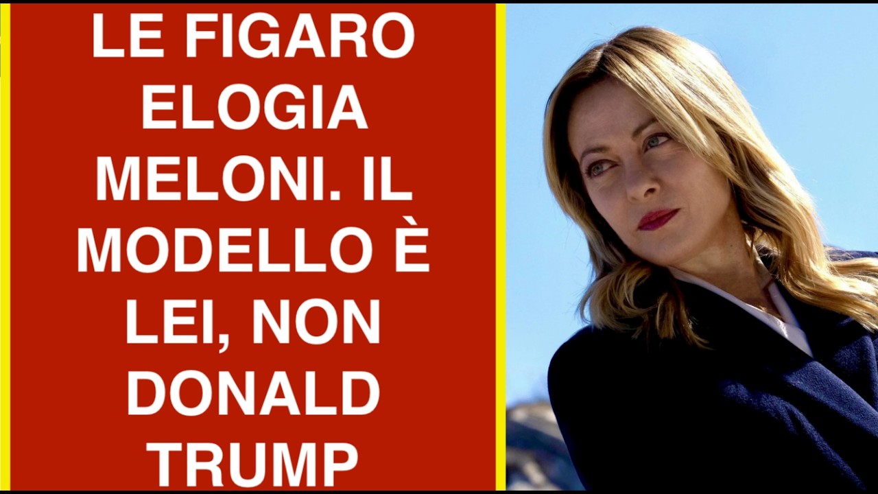LE FIGARO ELOGIA MELONI. IL MODELLO È LEI, NON DONALD TRUMP