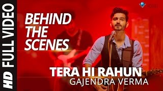 Gajendra Verma | Tera Hi Rahun | Behind the Scene | Vikram Singh | Tera Ghata Gajendra Verma | Tera Hi Rahun | Behind the Scene | Vikram Singh | Tera Ghata