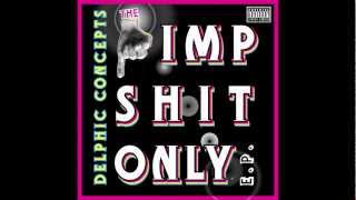 &quot;Pimp Shit Only&quot; - Delphic Concepts - (The #PimpShitOnly E.P.) [www.DelphicConcepts.com]
