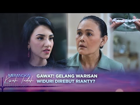 Gawat! Rianty Datang Ambil Gelang Peninggalan Orang Tua Mutiara?! | Merangkai Kisah Indah Eps 122