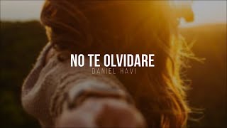 NO TE OLVIDARE - DANIEL HAVI (LETRA 2017)