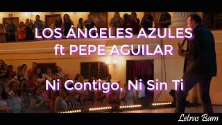 Ni Contigo, Ni Sin Ti (letra)- Los Ángeles Azules ft. Pepe Aguilar