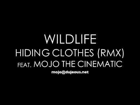 Wildlife - Hiding Clothes (RMX) feat. Mojo The Cinematic