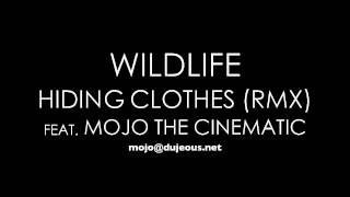 Wildlife - Hiding Clothes (RMX) feat. Mojo The Cinematic