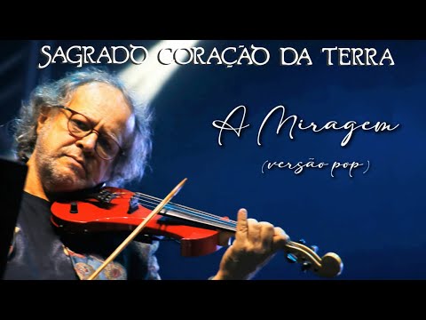 Sagrado Coração da Terra - Marcus Viana - "A Miragem" (versão pop)