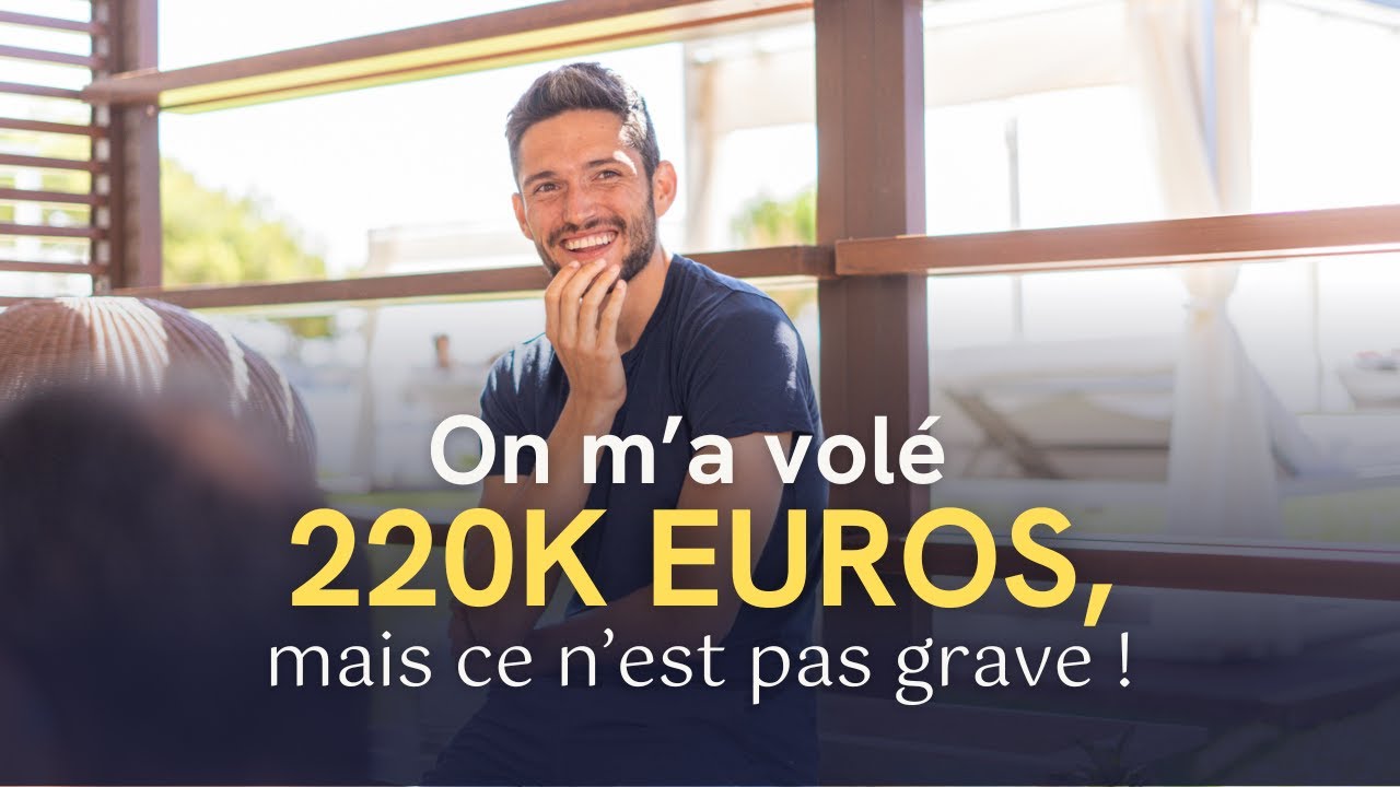 On m'a volé 220K euros, et ce n'est pas grave !