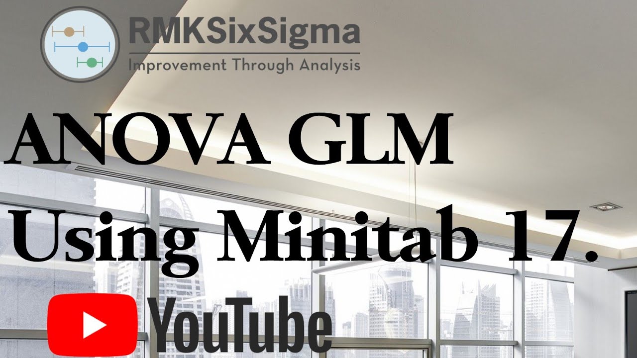 How to use the ANOVA GLM with Minitab 17