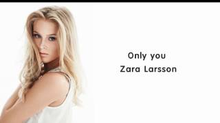 Zara Larsson - Only You (lyrics)