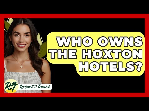Who Owns The Hoxton Hotels? - Resort 2 Travel