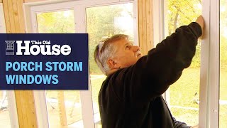 How to Winterize a Porch with Storm Windows | This Old House