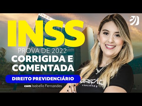 CONCURSO INSS: PROVA DE 2022 CORRIGIDA E COMENTADA - DIREITO PREVIDENCIÁRIO (Isabella Fernandes)