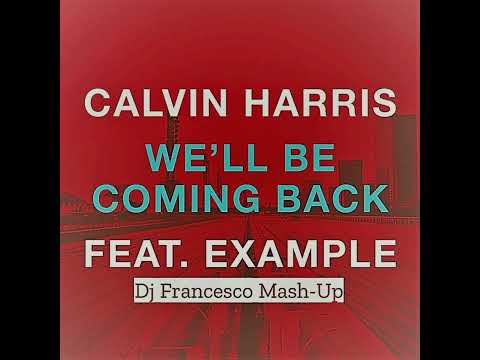 Calvin Harris Vs. Marc Benjamin - We'll Be Coming Back ft. Example (Dj Francesco Mash-Up)