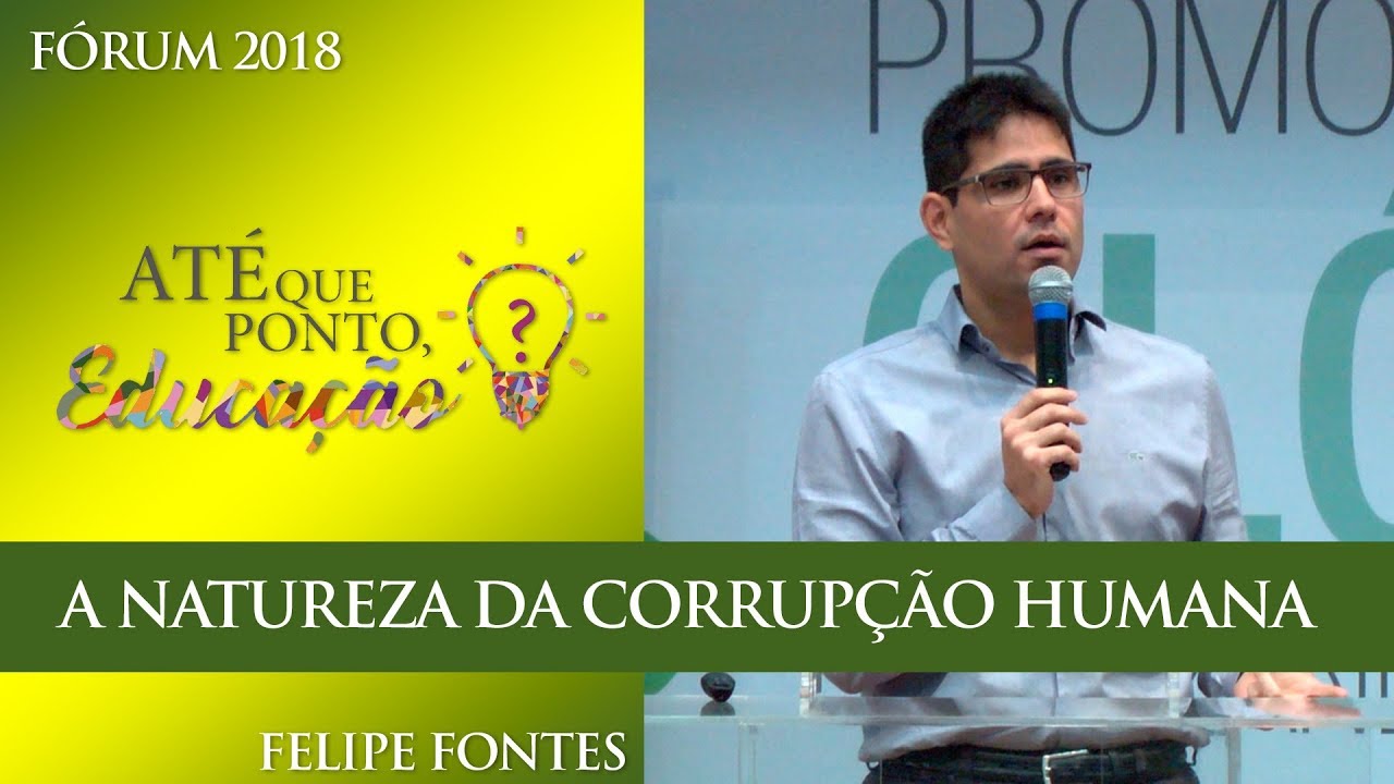 A natureza da corrupção humana - Felipe Fontes