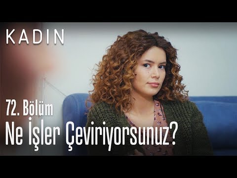 Ne işler çeviriyorsunuz? - Kadın 72. Bölüm
