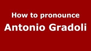 How to pronounce Antonio Gradoli
