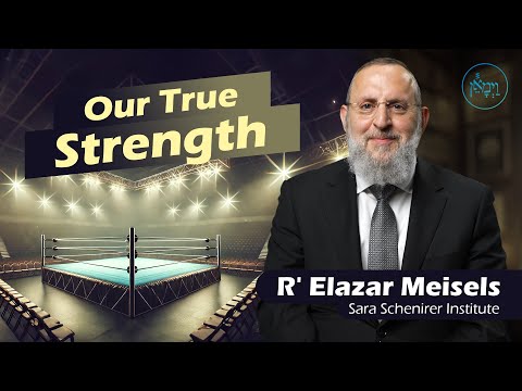 Our True Strength | Rabbi Elazar Meisels