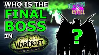 Who Is The Final Boss In World Of Warcraft Legion?
