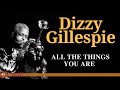 Dizzy Gillespie - All The Things You Are