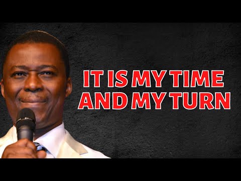 IT IS MY TIME AND MY TURN - DR D K OLUKOYA