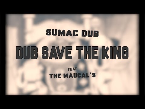 Sumac Dub - Dub Save the King ft The MauCals