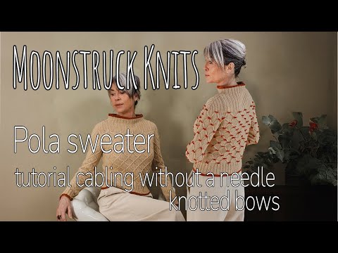 Moonstruck Knits | Pola sweater | Tutorial cabling without a needle & knotted bows