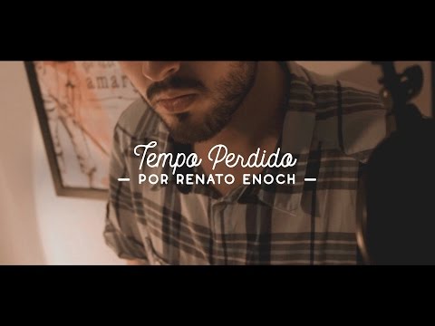 Renato Enoch - Tempo Perdido (Legião Urbana)