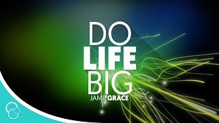 Jamie Grace - Do Life Big (Lyric Video)