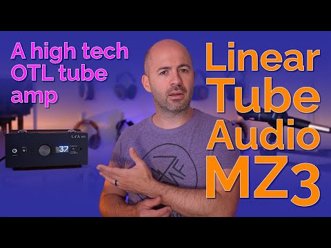 Linear Tube Audio MZ3 - High tech OTL tube amp and preamp