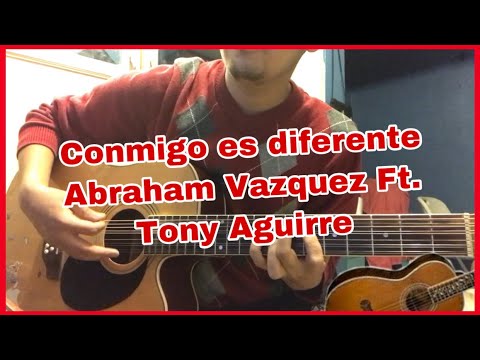 Conmigo es diferente - Abraham Vázquez Ft. Tony Aguirre - Tutorial acordes