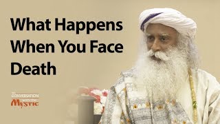 What Happens When You Face Death - Sadhguru