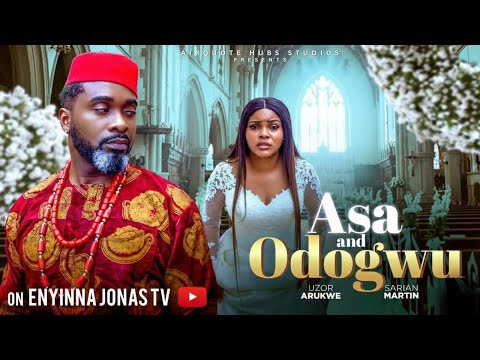 ASA AND ODOGWU - UZOR ARUKWE, SARIAN MARTIN - Nigerian Movies 2025 Latest Full Movies