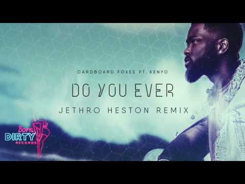 Do You Ever - Jethro Heston Remix (Cardboard Foxes ft. Kenyo)