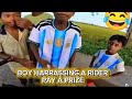BOY HARRASSING A RIDER PAY A PRIZE