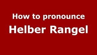 How to pronounce Helber Rangel