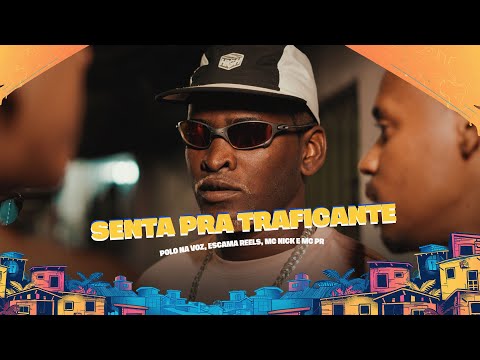 SENTA PRA TRAFICANTE - POLO NA VOZ, ESCAMA REELS, MC NICK E MC PR - CLIPE OFICIAL