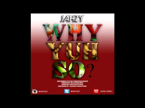 Jahzy - Why Yuh So