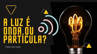 Luz, partcula ou onda?