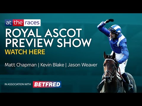 2022 Royal Ascot LIVE Preview Show | attheraces.com